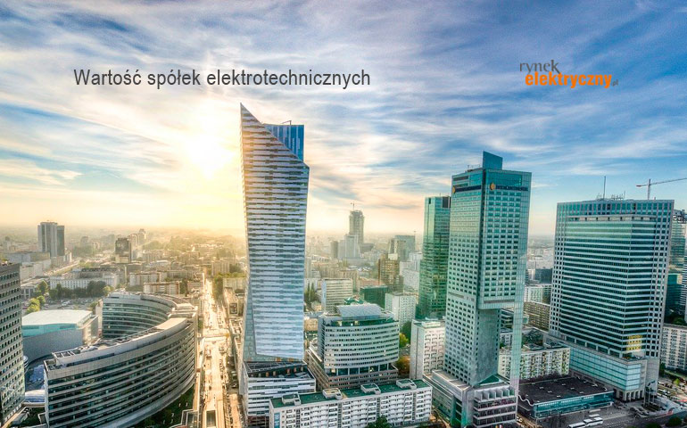 Ile są warte spółki elektrotechniczne?