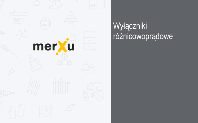 Wyłączniki różnicowoprądowe na platformie MerXu – jakie są ich rodzaje i zastosowanie?